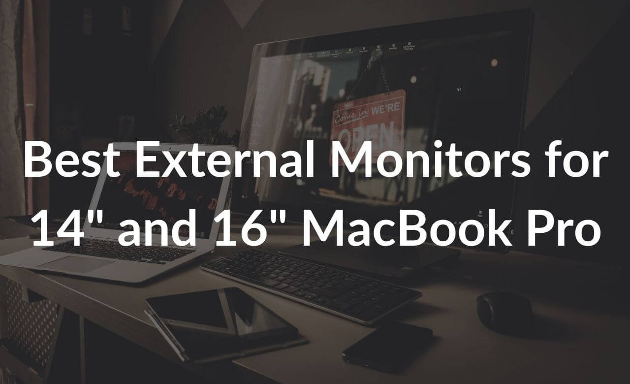 Best External Monitors for 14 and 16 inch MacBook Pro 2021