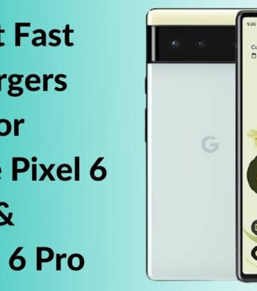 Best Fast Chargers for Google Pixel 6 and Pixel 6 Pro in 2021