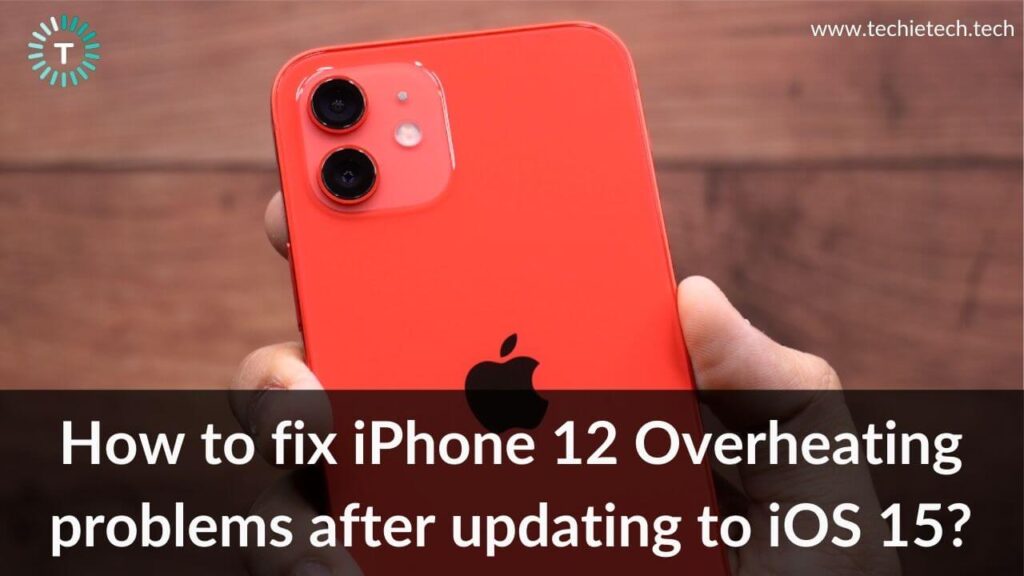 iPhone 12 Overheating on iOS 15? Here’s how to fix it - TechieTechTech