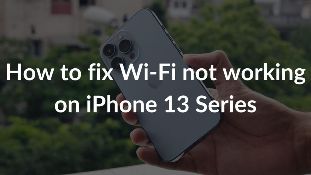 Wi-Fi not working on iPhone 13? Here’s how to fix it - TechieTechTech