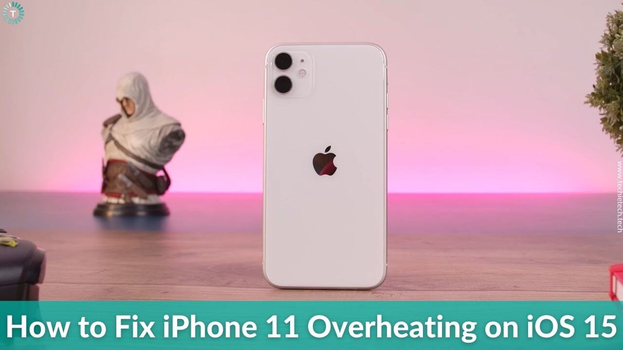 iPhone 11 overheating on iOS 15? Here's how to fix it - TechieTechTech