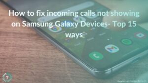Incoming calls not showing on Samsung Galaxy devices Banner Image