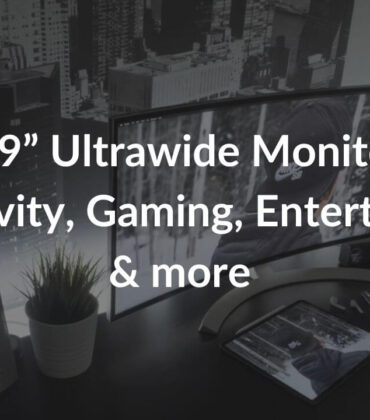Best 49” Ultrawide Monitors for Productivity, Gaming, Entertainment, & more in 2022
