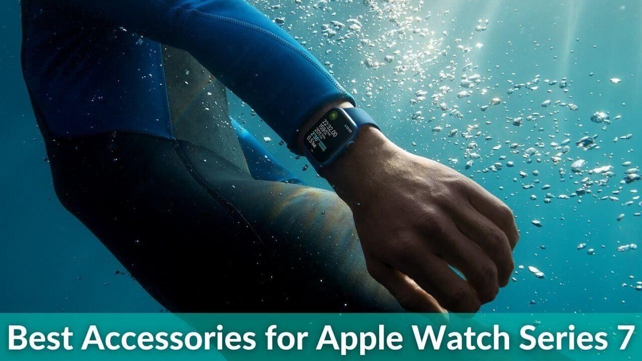 Best Accessories for Apple Watch Series 7 in 2022