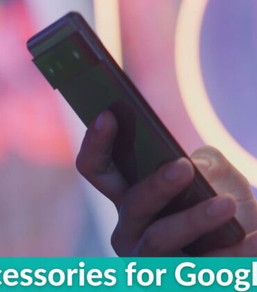 Best Accessories for Google Pixel 6 in 2022