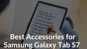 Best Accessories for Samsung Galaxy Tab S7 in 2022