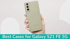 Best Cases for Galaxy S21 FE 5G in 2022