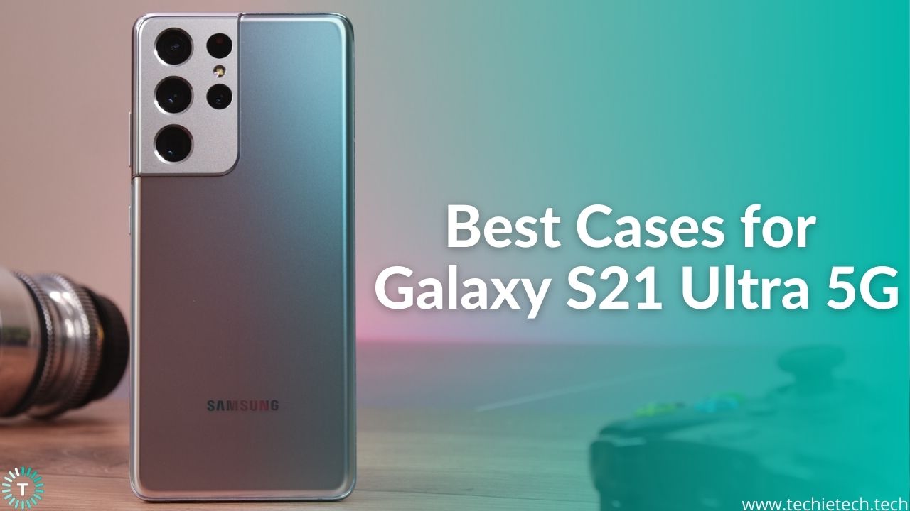 Best Galaxy S21 Ultra Cases to buy in 2022