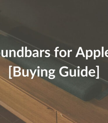 Best Soundbars for Apple TV 4K in 2022 [Buying Guide]