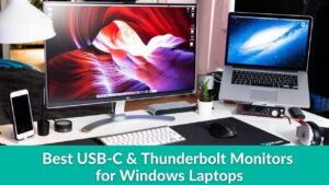 Best USB-C & Thunderbolt Monitors for Windows Laptops in 2022