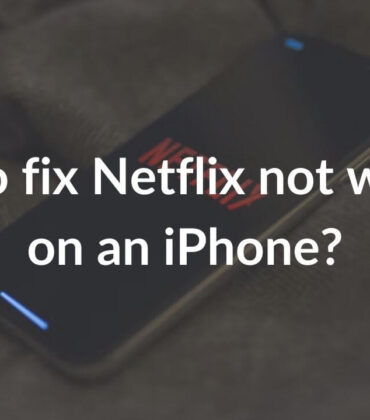 Netflix not working on iPhone? Here’s our guide on how to fix it