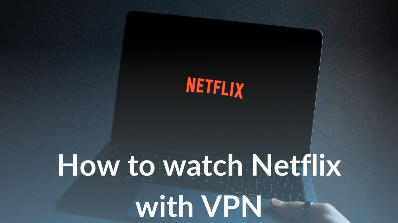How to watch Netflix with VPN using NordVPN