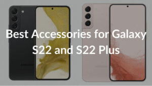 Best Accessories for S22 and S22 Plus