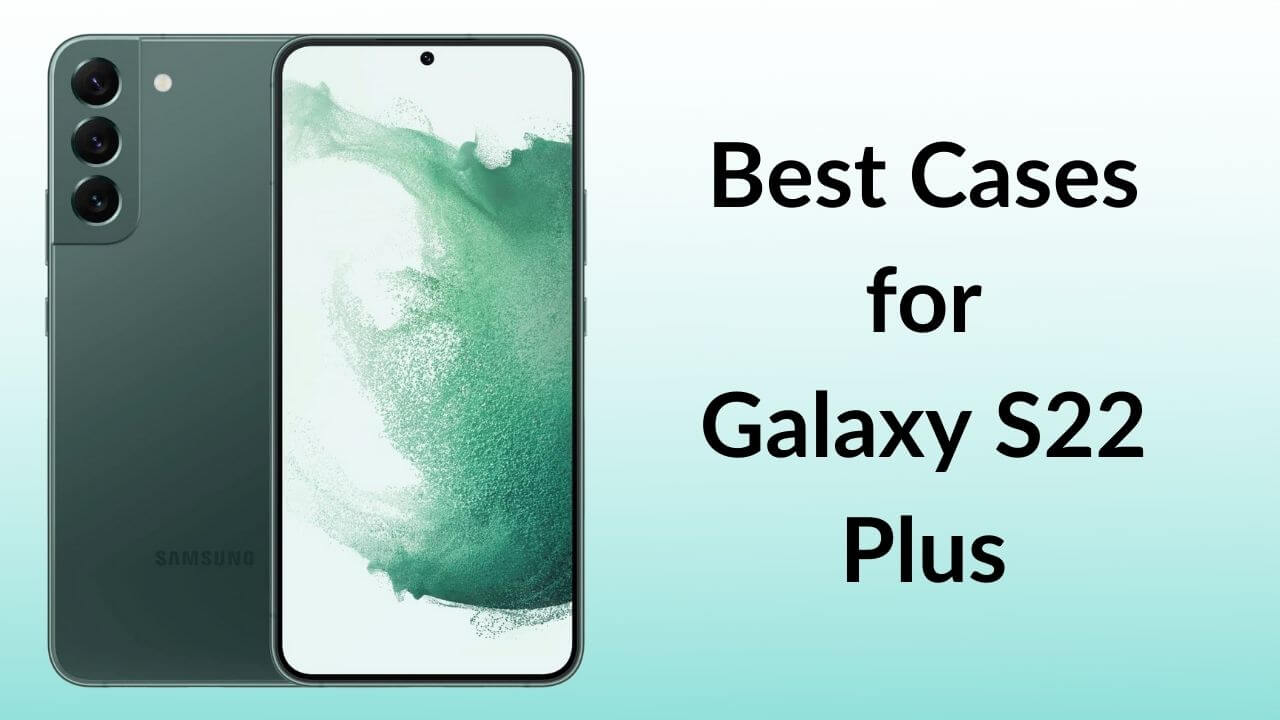 Best Cases for Galaxy S22 Plus