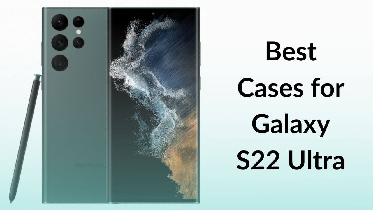 Best Cases for Galaxy S22 Ultra