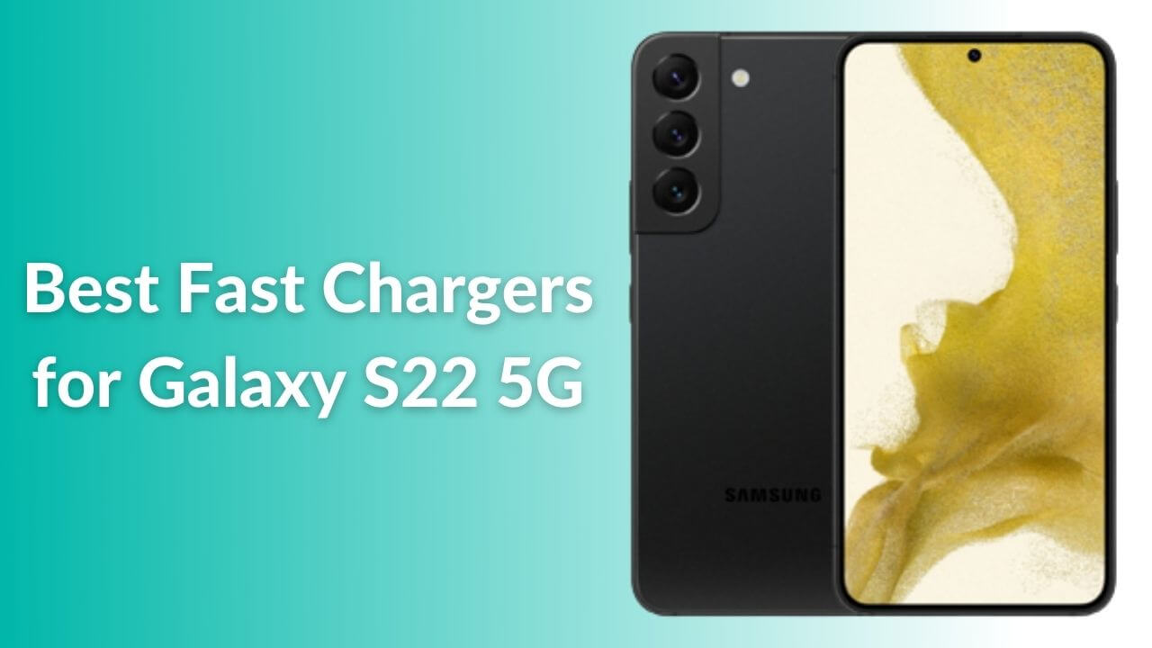 Best Fast Chargers for Samsung Galaxy S22 in 2022