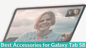 Best Accessories for Galaxy Tab S8 in 2022