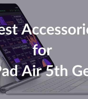 Best Accessories for iPad Air 5th gen in 2022