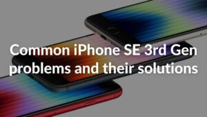 Common Problems and Solutions for iPhone SE 3rd Gen (2022)