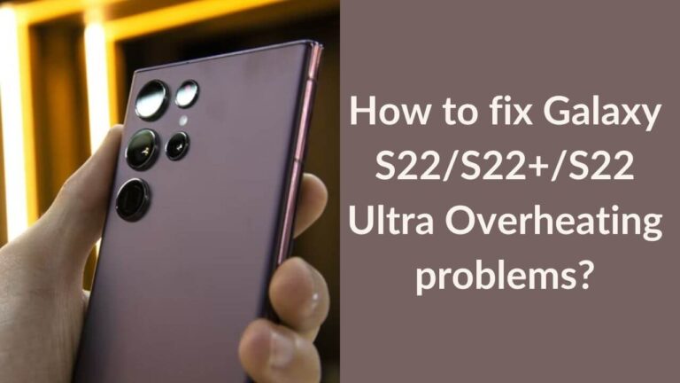 How to fix Galaxy S22 Overheating Problems