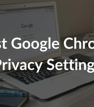 Top 19 Privacy Settings in Google Chrome that you need to update right now