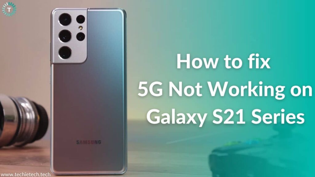 5G not working on Galaxy S21 series? Here’s how to fix it - TechieTechTech