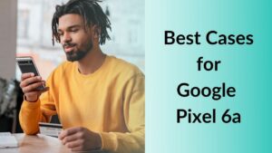Best Cases for Google Pixel 6a Banner Image
