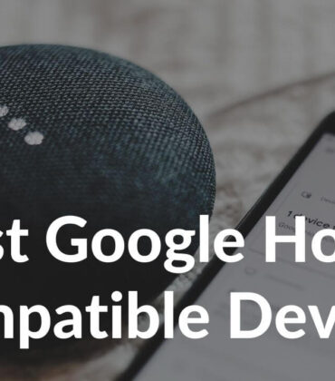20 Best Google Home Compatible Smart Accessories to buy in 2022