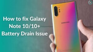 Galaxy Note 10+ Battery drain Follow 17 steps on how to fix it