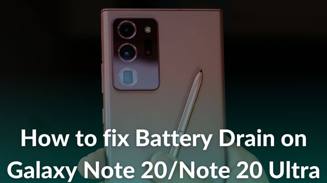 How to fix Galaxy Note 20 and Note 20 Ultra Battery Drain Issues - Top 14 Ways
