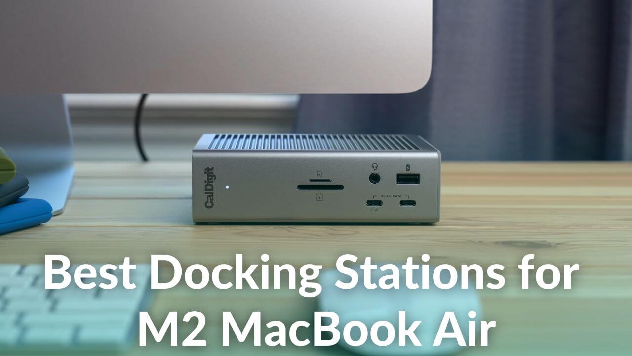 Best Docking Stations for M2 MacBook Air in 2022