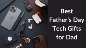 Best Father’s Day Tech Gifts for Dad in 2023