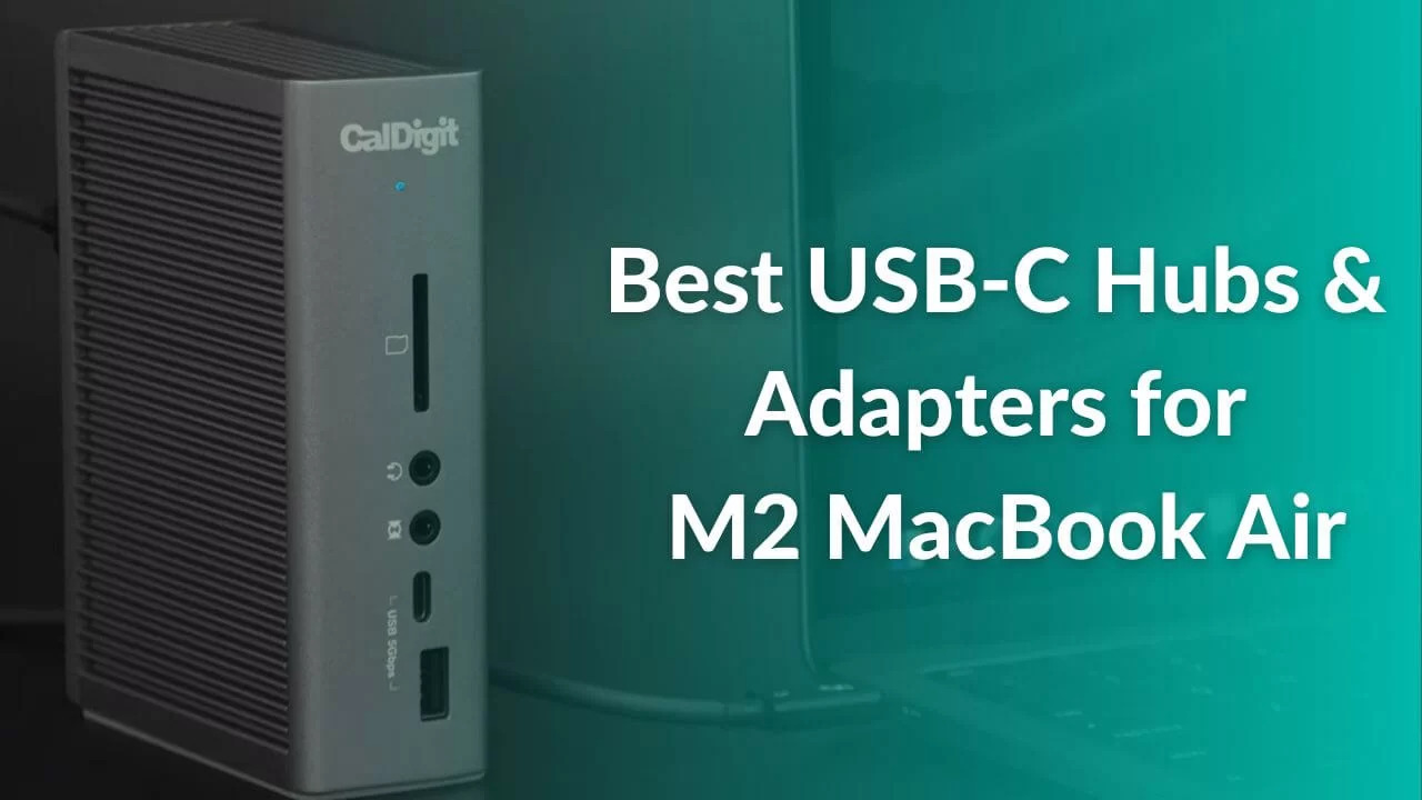 Best USB-C Hubs & Adapters for M2 Macbook Air in 2022