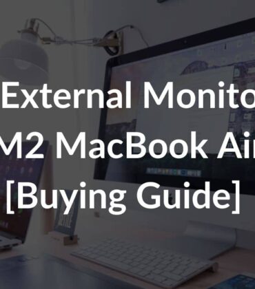 Best Monitors for M2 MacBook Air: How to pick the Top External Monitors [Buying Guide]