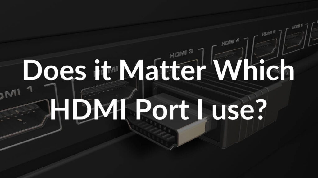 Does it Matter Which HDMI Port I use? TechieTechTech