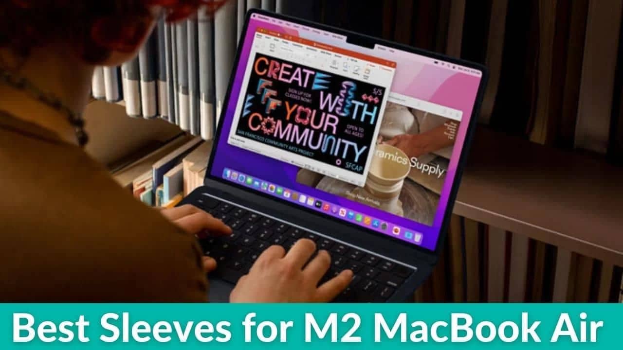 Top 8 Sleeves for the M2 MacBook Air You Can Get in 2023