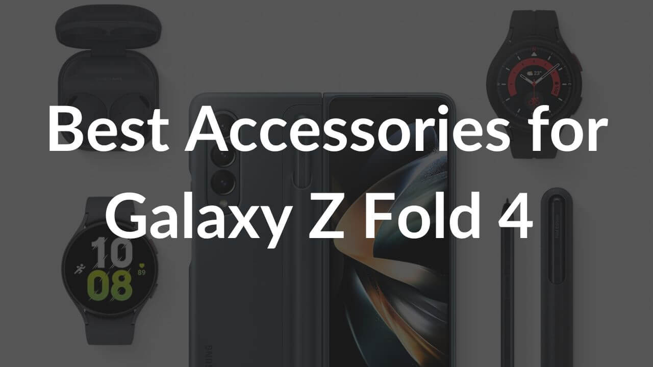 Best Accessories for Galaxy Z Fold 4