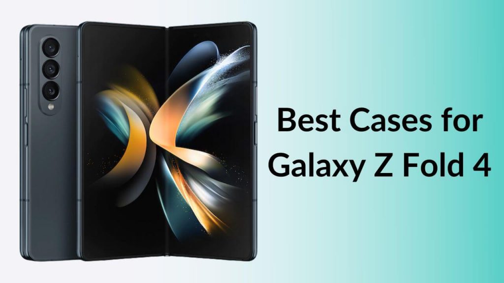 Best Galaxy Z Fold 4 cases What to buy and what to avoid TechieTechTech
