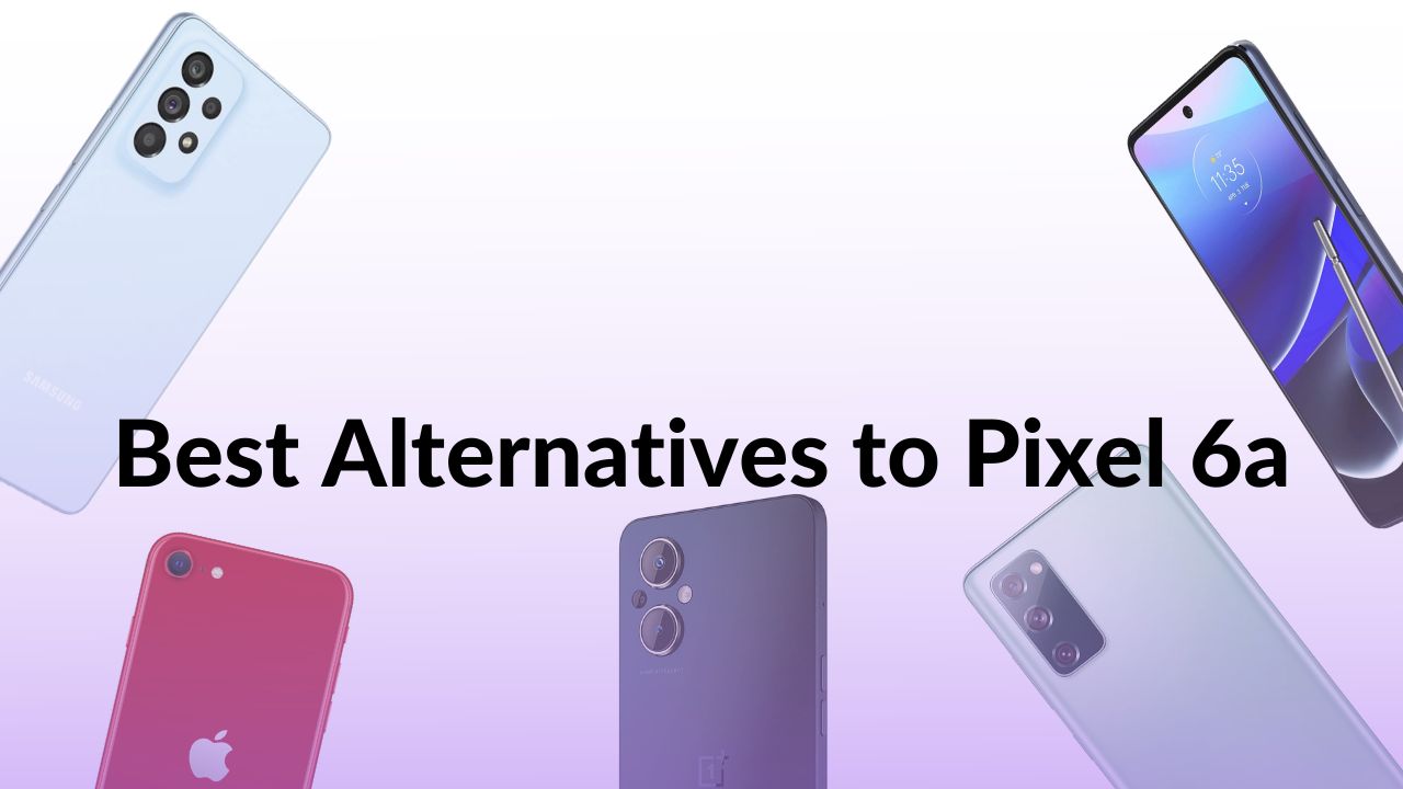 Best Alternatives for Google Pixel 6a