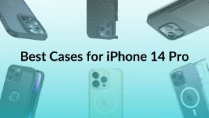 Best Cases for iPhone 14 Pro to buy in 2022