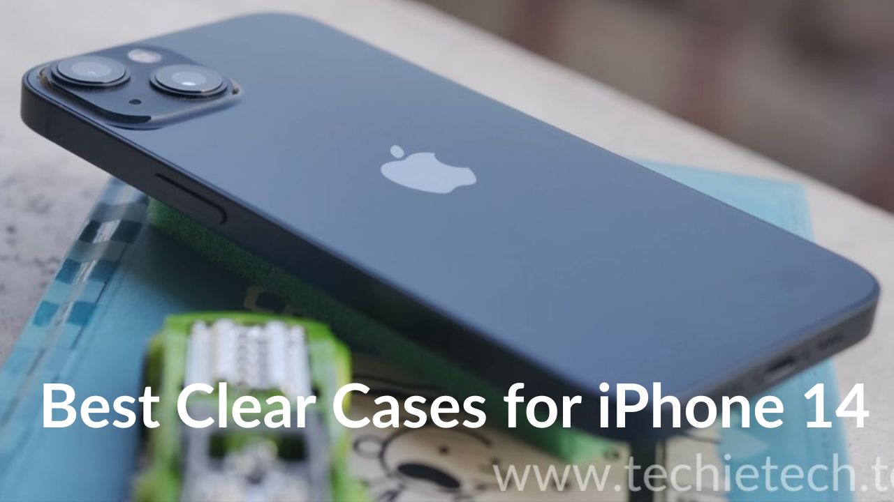 Best Clear Cases to Flaunt Your iPhone 14 TechieTechTech