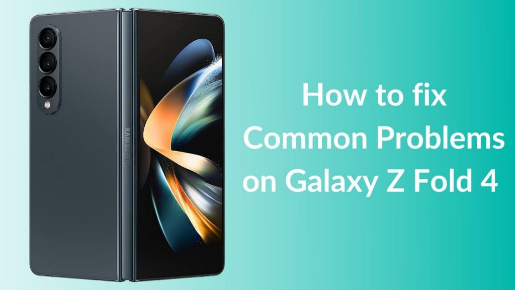 Galaxy Z Fold 4: Common Problems & How To Fix Them - TechieTechTech