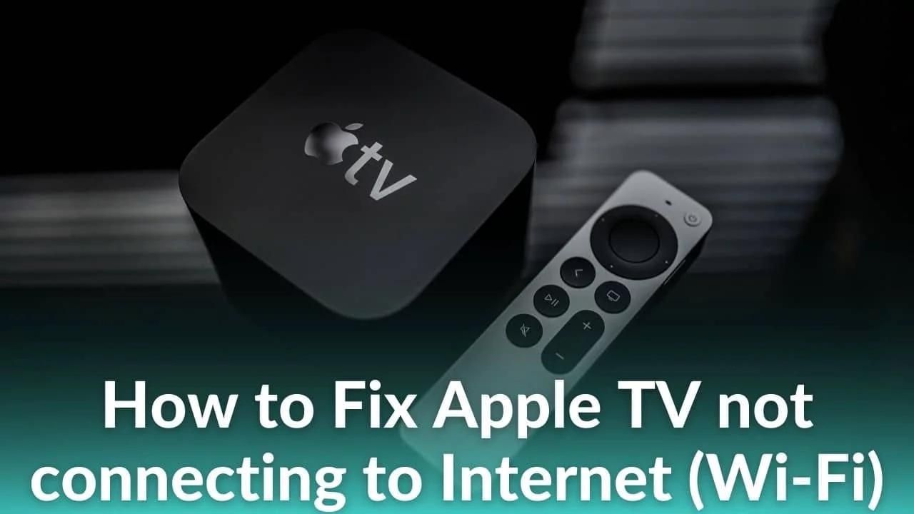 How to Fix Apple TV Not Connecting to Wi-Fi (Internet) - Top 13 Ways