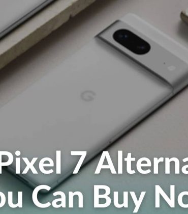 Not amused by the Pixel 7? Here are the top 13 alternatives to look out for