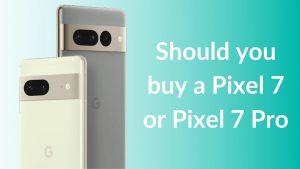 Pixel 7 vs Pixel 7 Pro