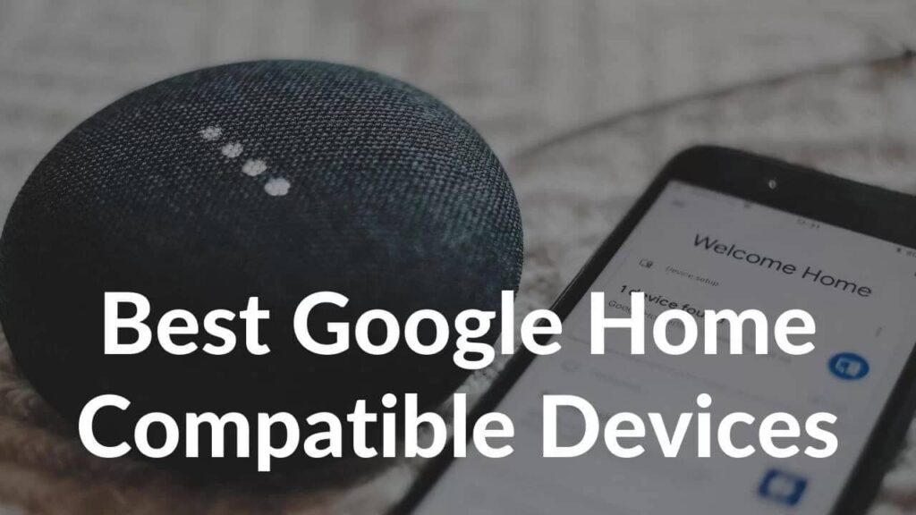 21 Best Google Home Compatible Smart Devices of 2023 TechieTechTech