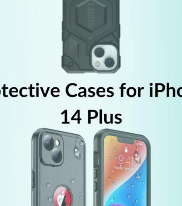 Top 10 Protective Cases for iPhone 14 and iPhone 14 Plus