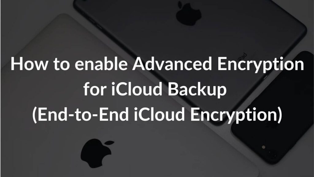 How to enable Advanced Encryption for iCloud Backup (EndtoEnd iCloud