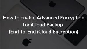 How to enable Advanced Encryption for iCloud Backup on iPhone, iPad, and Mac