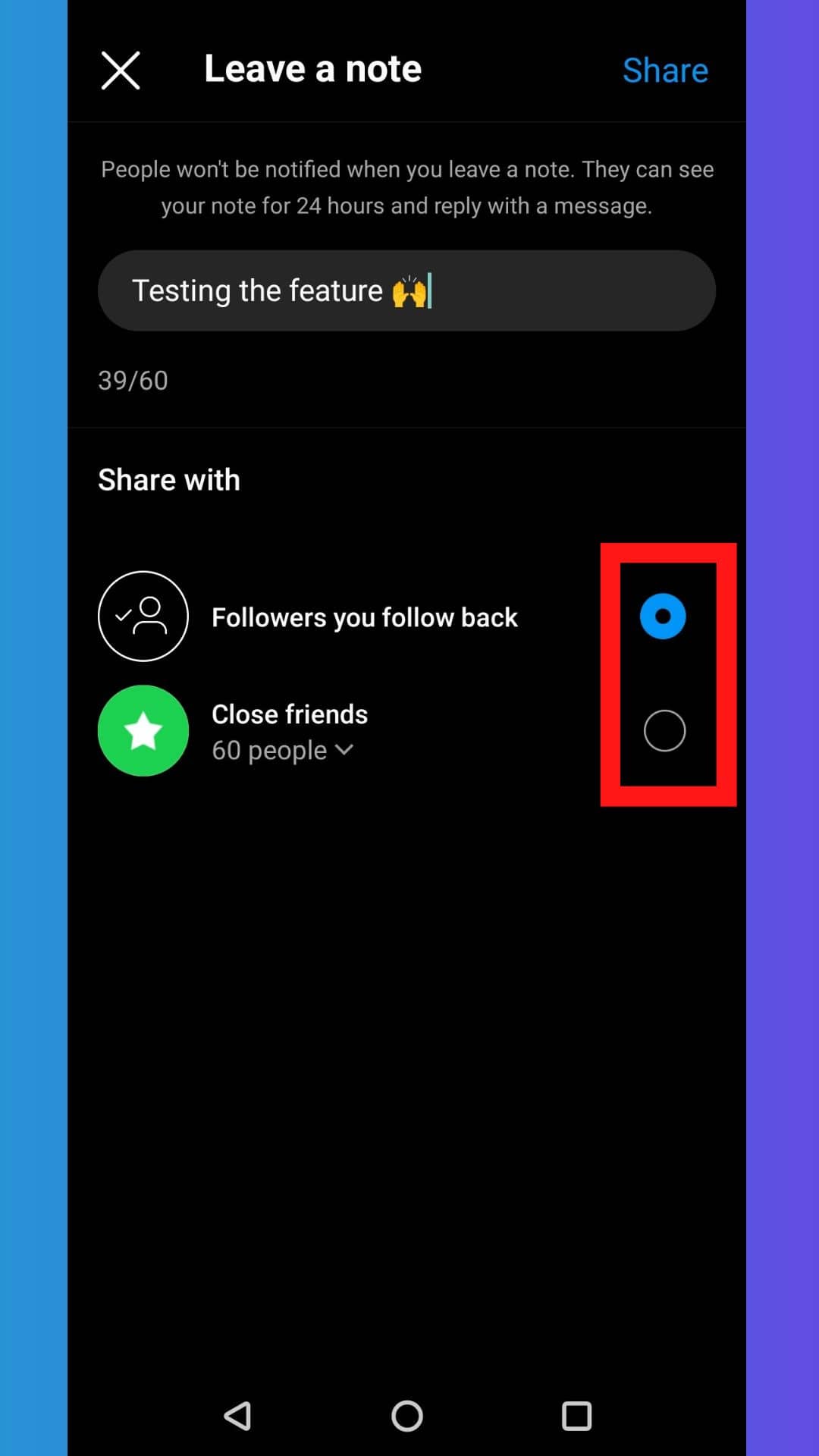 Tap the radio button next to choose from two options that say Followers you follow back or Close friends